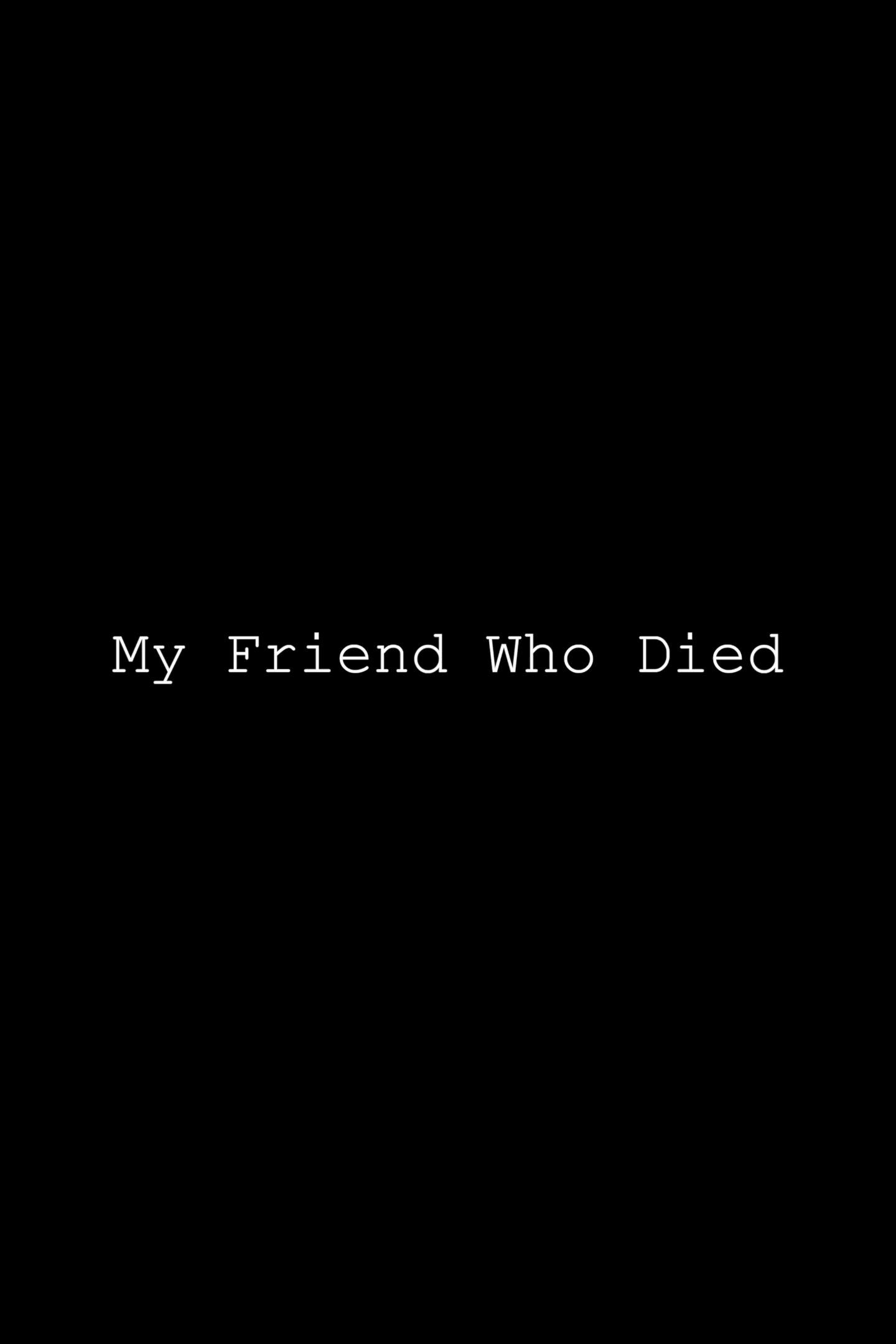 My Friend Who Died